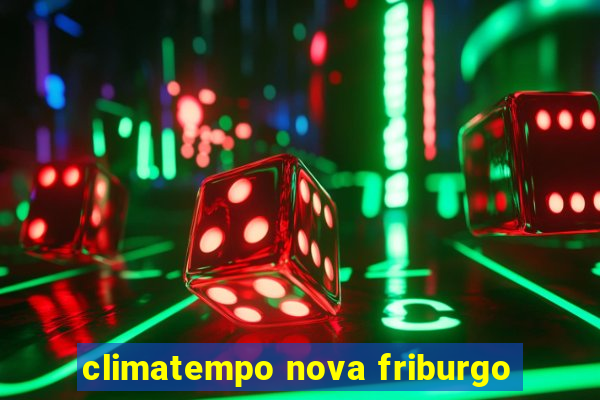 climatempo nova friburgo