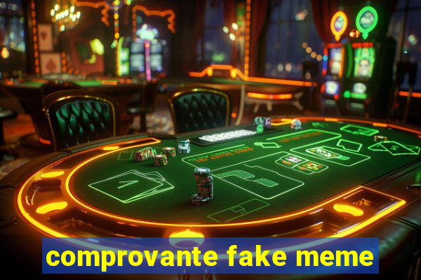 comprovante fake meme