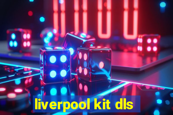 liverpool kit dls