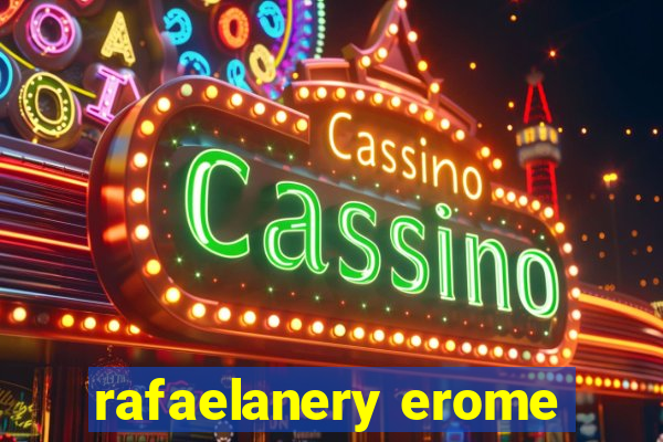 rafaelanery erome