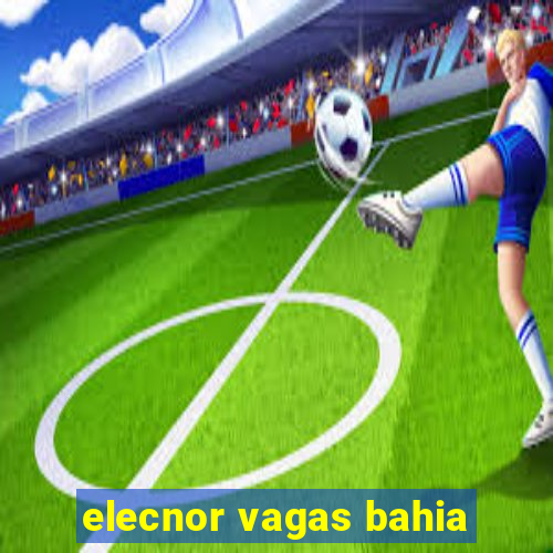 elecnor vagas bahia