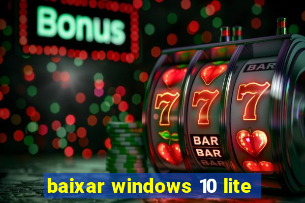 baixar windows 10 lite