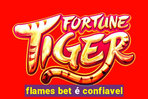 flames bet é confiavel