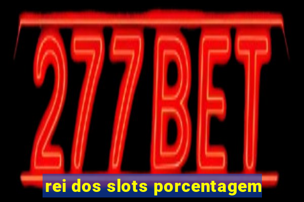 rei dos slots porcentagem