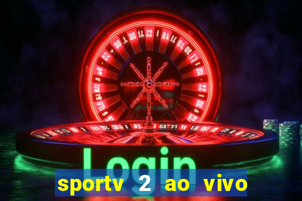 sportv 2 ao vivo futebol play hd