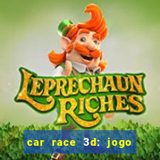 car race 3d: jogo de carros