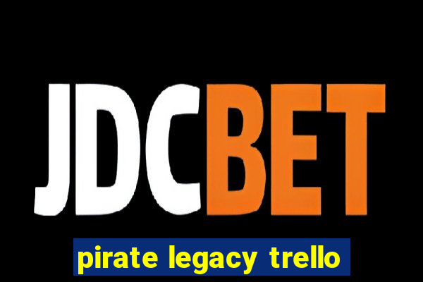 pirate legacy trello