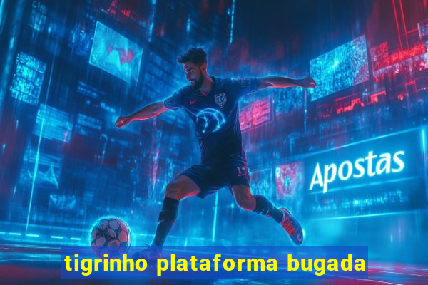 tigrinho plataforma bugada