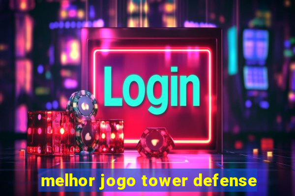 melhor jogo tower defense