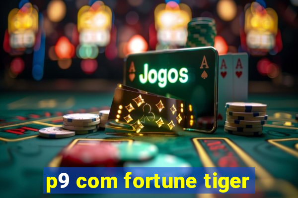 p9 com fortune tiger