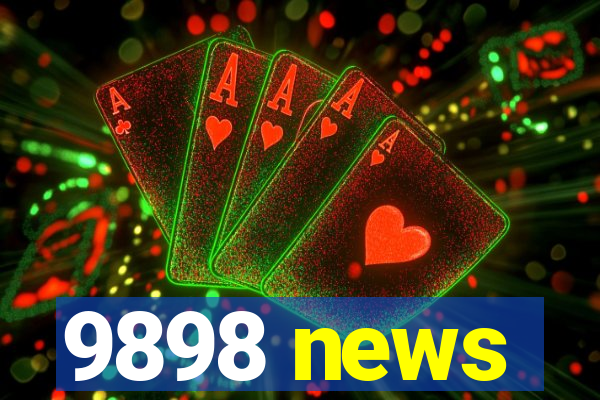 9898 news