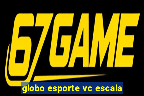 globo esporte vc escala