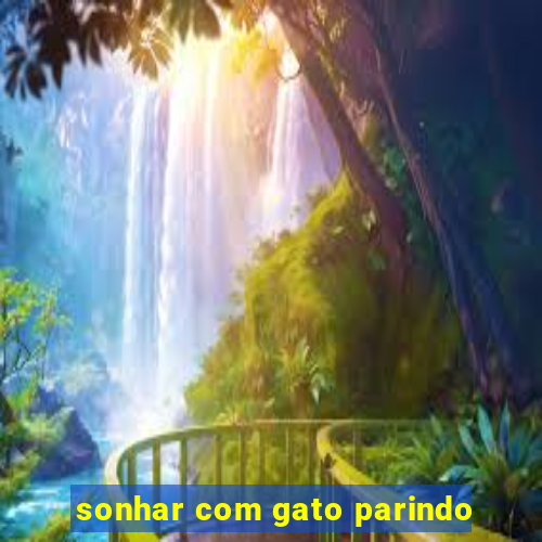 sonhar com gato parindo