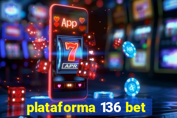 plataforma 136 bet