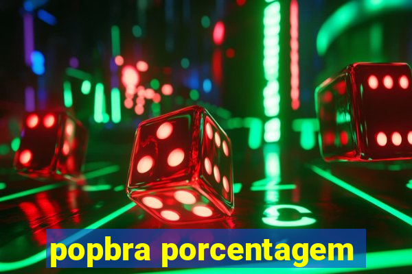 popbra porcentagem