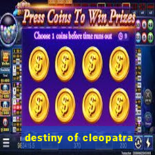 destiny of cleopatra