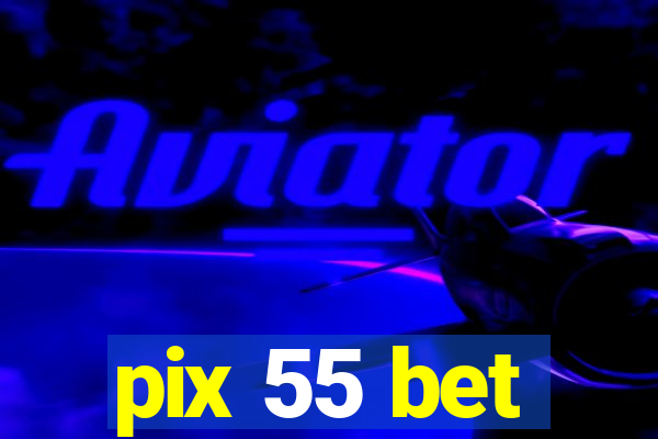 pix 55 bet