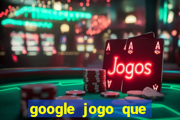 google jogo que ganha dinheiro de verdade