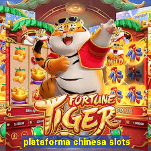 plataforma chinesa slots