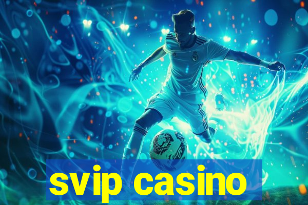 svip casino