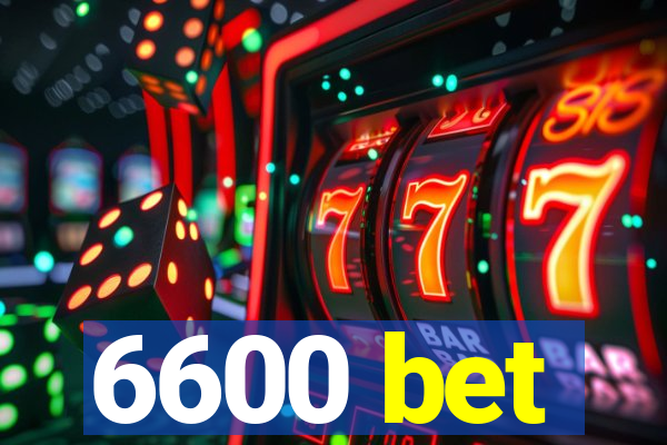 6600 bet