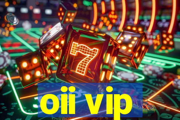 oii vip