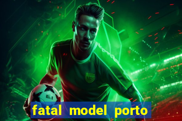 fatal model porto belo sc