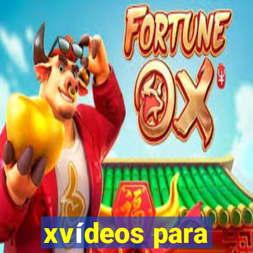 xvídeos para