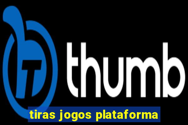 tiras jogos plataforma