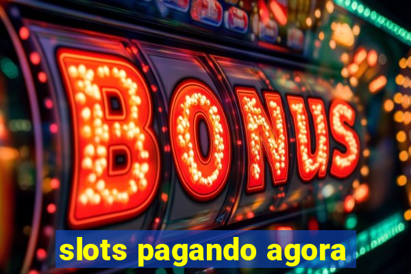 slots pagando agora