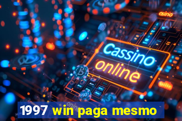 1997 win paga mesmo