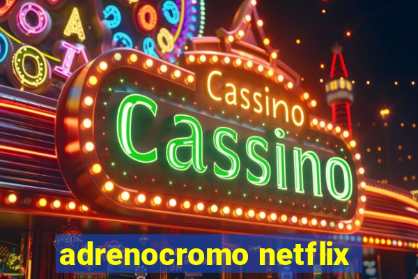 adrenocromo netflix