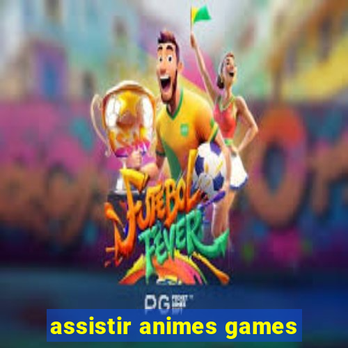 assistir animes games