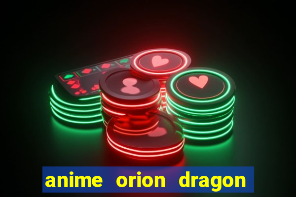 anime orion dragon ball super