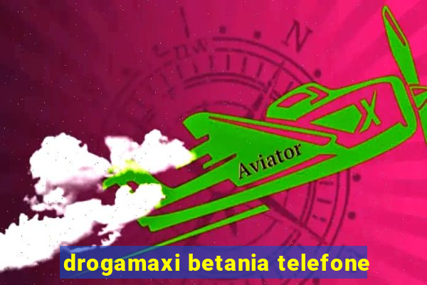 drogamaxi betania telefone