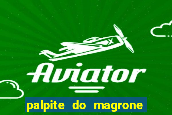 palpite do magrone para hoje