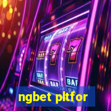 ngbet pltfor