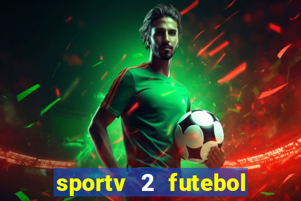 sportv 2 futebol play hd