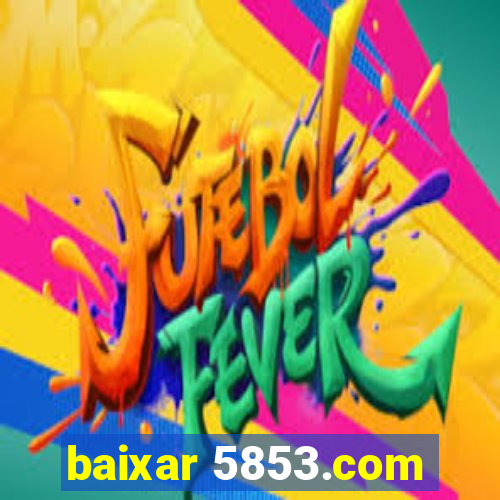 baixar 5853.com