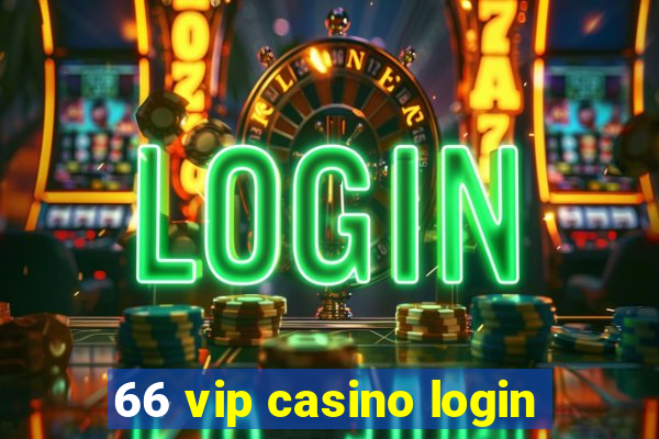 66 vip casino login