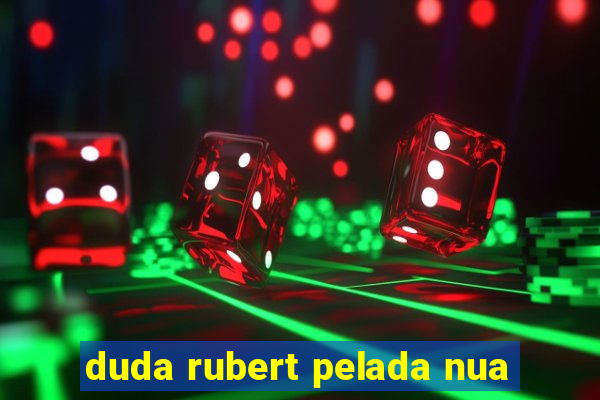 duda rubert pelada nua