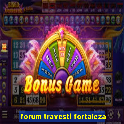 forum travesti fortaleza