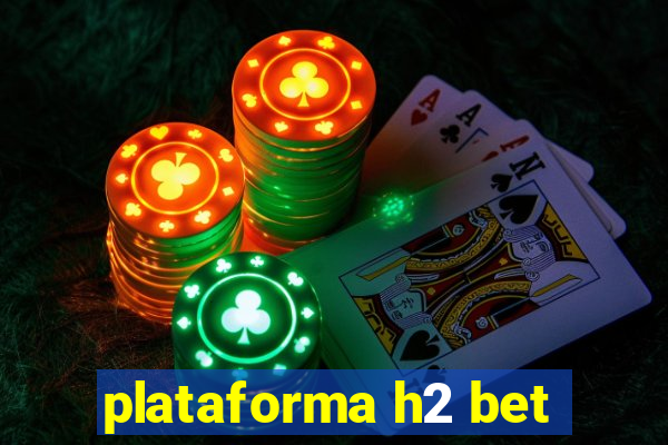 plataforma h2 bet