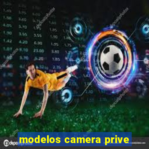 modelos camera prive