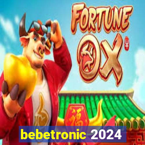 bebetronic 2024