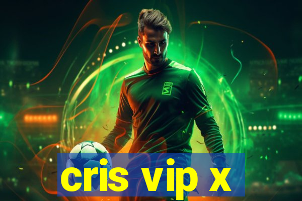 cris vip x