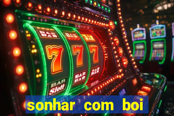 sonhar com boi jogo do bicho