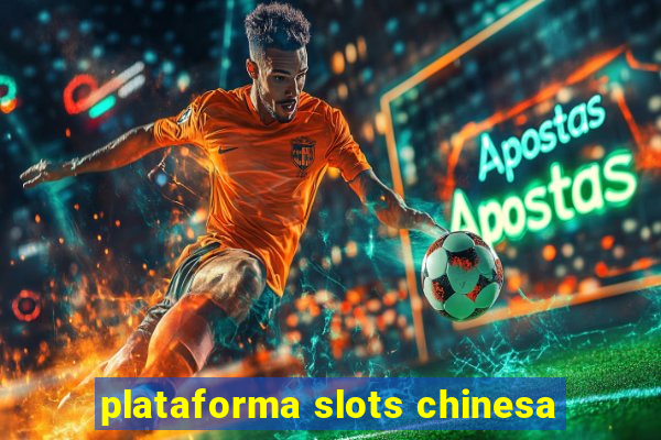 plataforma slots chinesa