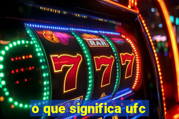 o que significa ufc