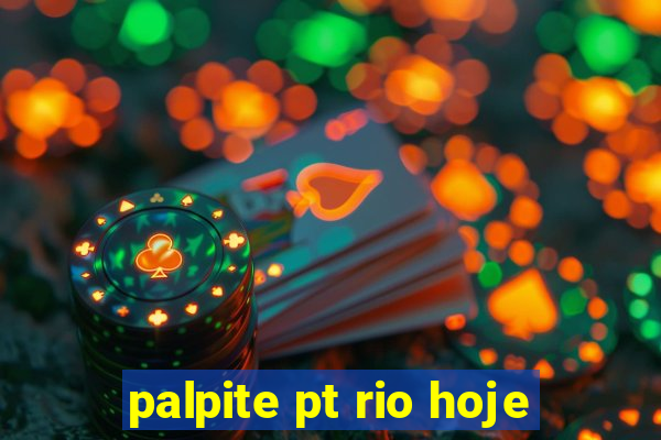 palpite pt rio hoje